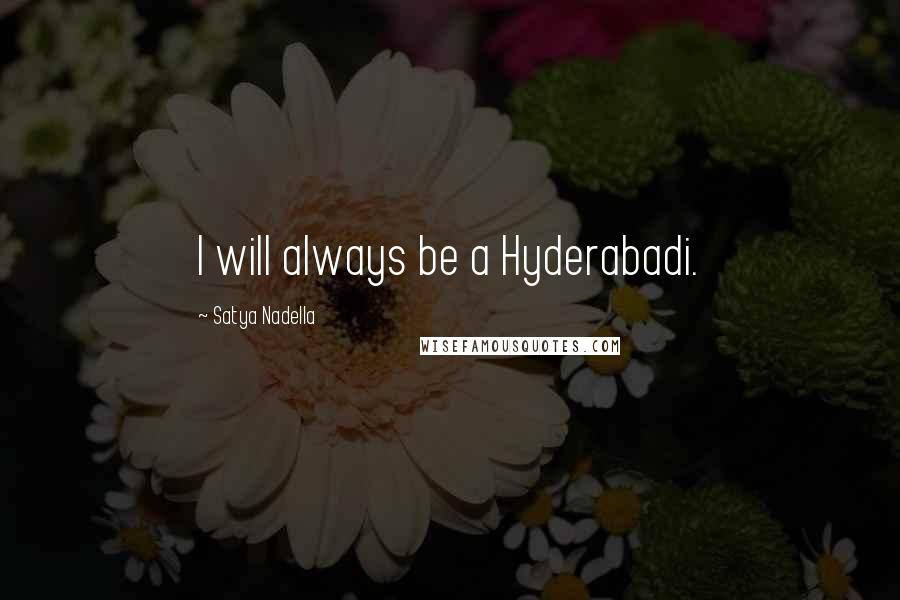 Satya Nadella Quotes: I will always be a Hyderabadi.
