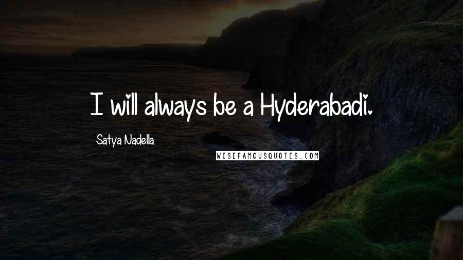 Satya Nadella Quotes: I will always be a Hyderabadi.