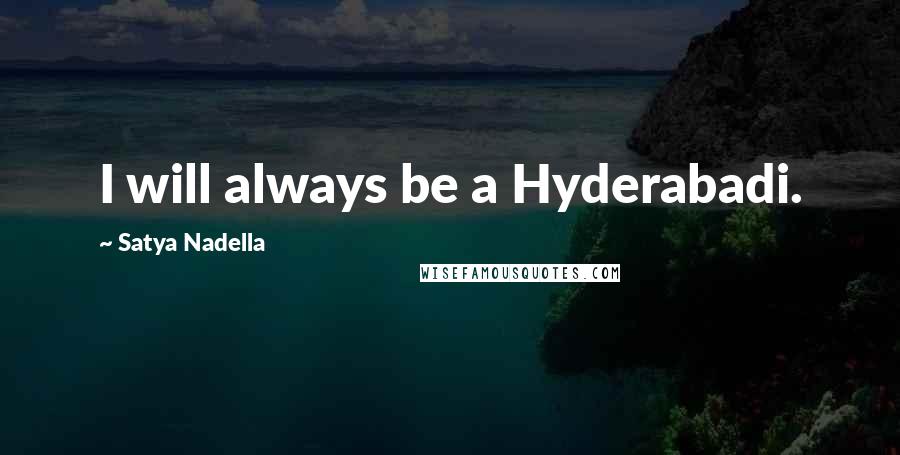 Satya Nadella Quotes: I will always be a Hyderabadi.