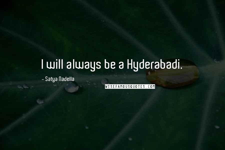 Satya Nadella Quotes: I will always be a Hyderabadi.