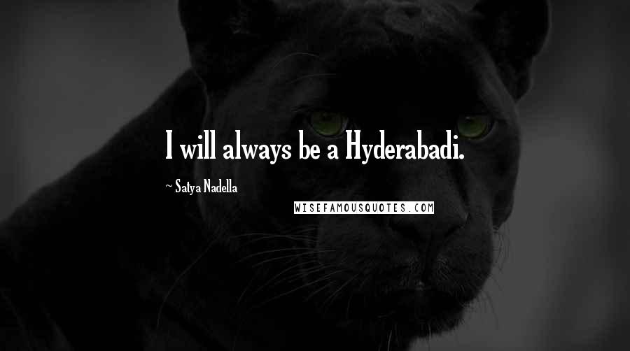 Satya Nadella Quotes: I will always be a Hyderabadi.