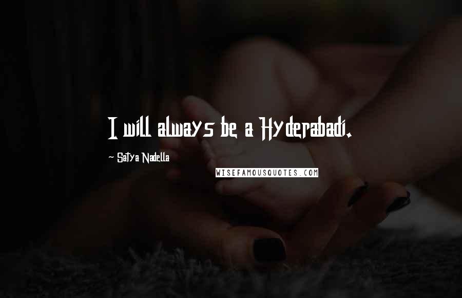 Satya Nadella Quotes: I will always be a Hyderabadi.