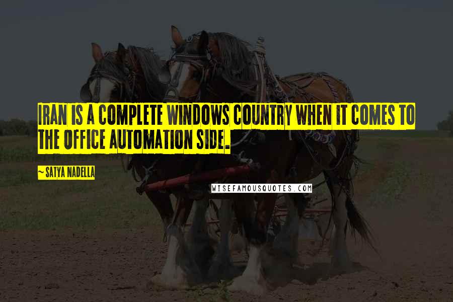 Satya Nadella Quotes: Iran is a complete Windows country when it comes to the Office automation side.