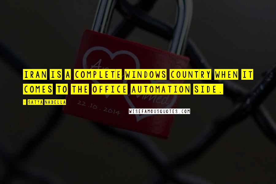 Satya Nadella Quotes: Iran is a complete Windows country when it comes to the Office automation side.