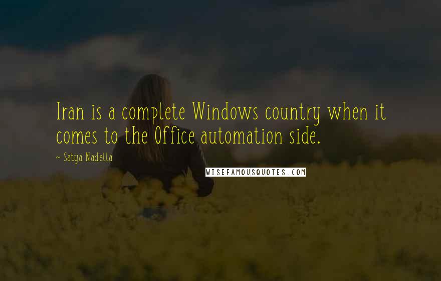 Satya Nadella Quotes: Iran is a complete Windows country when it comes to the Office automation side.