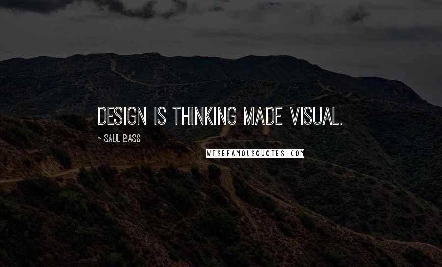 Saul Bass Quotes: Design is thinking made visual.