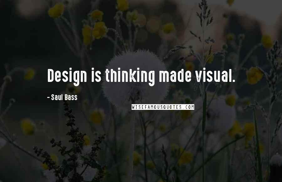 Saul Bass Quotes: Design is thinking made visual.