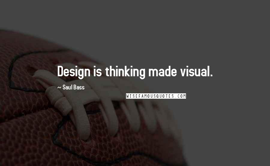 Saul Bass Quotes: Design is thinking made visual.