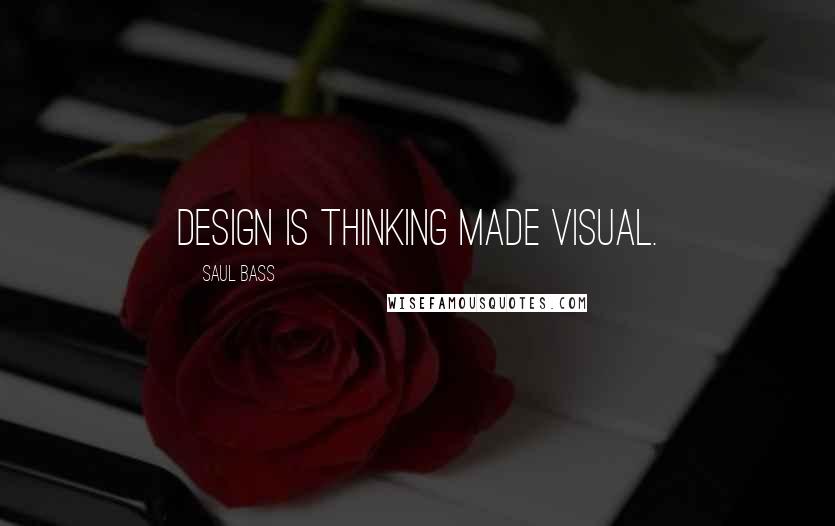 Saul Bass Quotes: Design is thinking made visual.