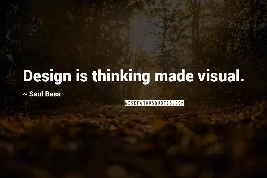 Saul Bass Quotes: Design is thinking made visual.