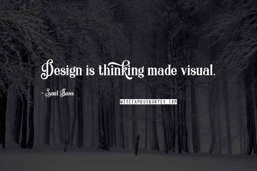 Saul Bass Quotes: Design is thinking made visual.