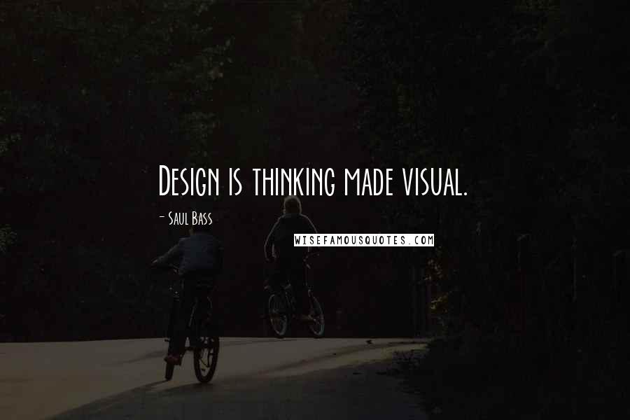 Saul Bass Quotes: Design is thinking made visual.