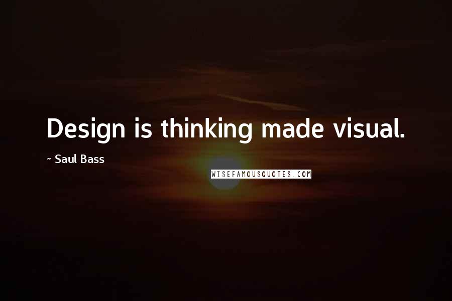 Saul Bass Quotes: Design is thinking made visual.