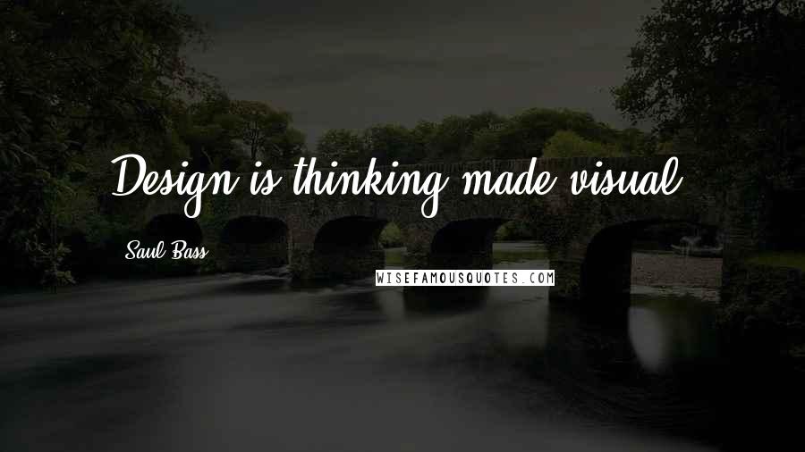 Saul Bass Quotes: Design is thinking made visual.