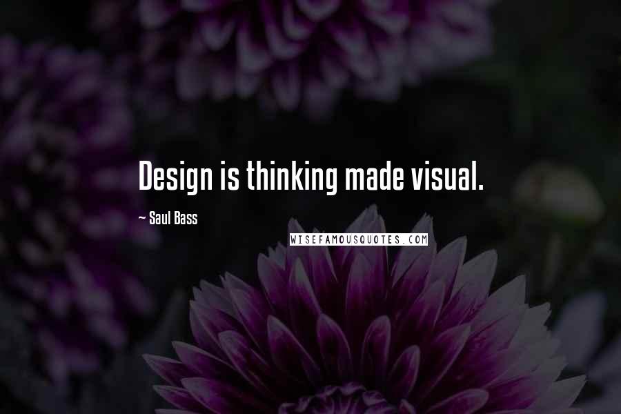 Saul Bass Quotes: Design is thinking made visual.