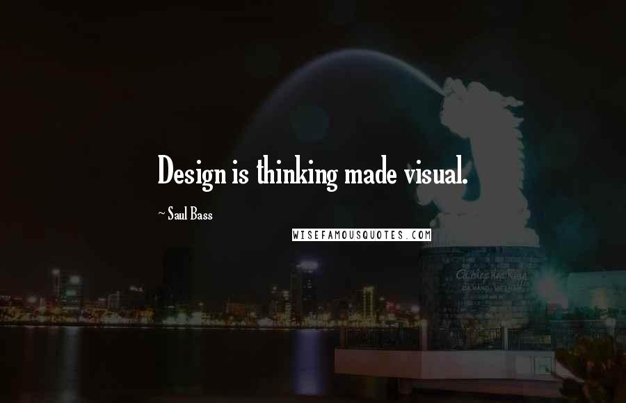 Saul Bass Quotes: Design is thinking made visual.