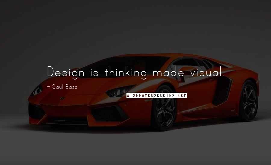 Saul Bass Quotes: Design is thinking made visual.