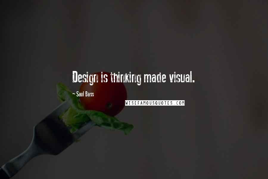 Saul Bass Quotes: Design is thinking made visual.