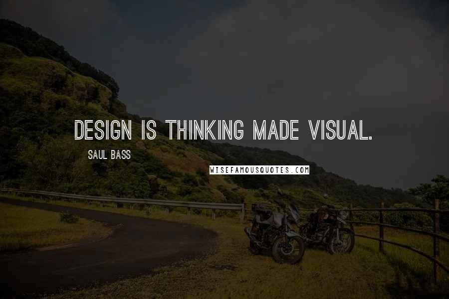 Saul Bass Quotes: Design is thinking made visual.