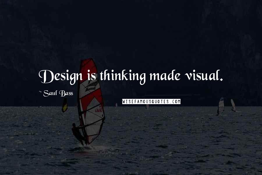 Saul Bass Quotes: Design is thinking made visual.