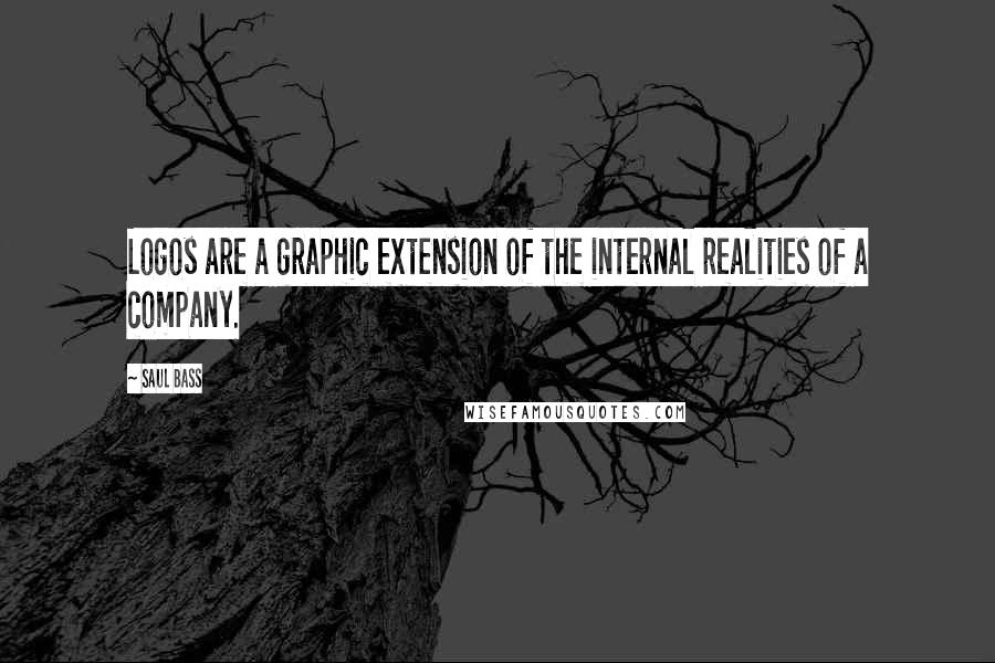 Saul Bass Quotes: Logos are a graphic extension of the internal realities of a company.