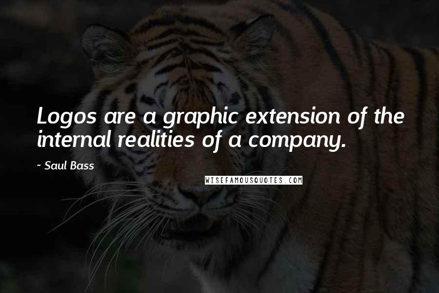 Saul Bass Quotes: Logos are a graphic extension of the internal realities of a company.