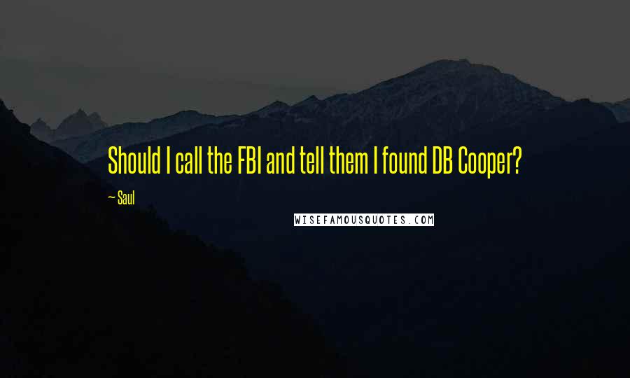 Saul Quotes: Should I call the FBI and tell them I found DB Cooper?