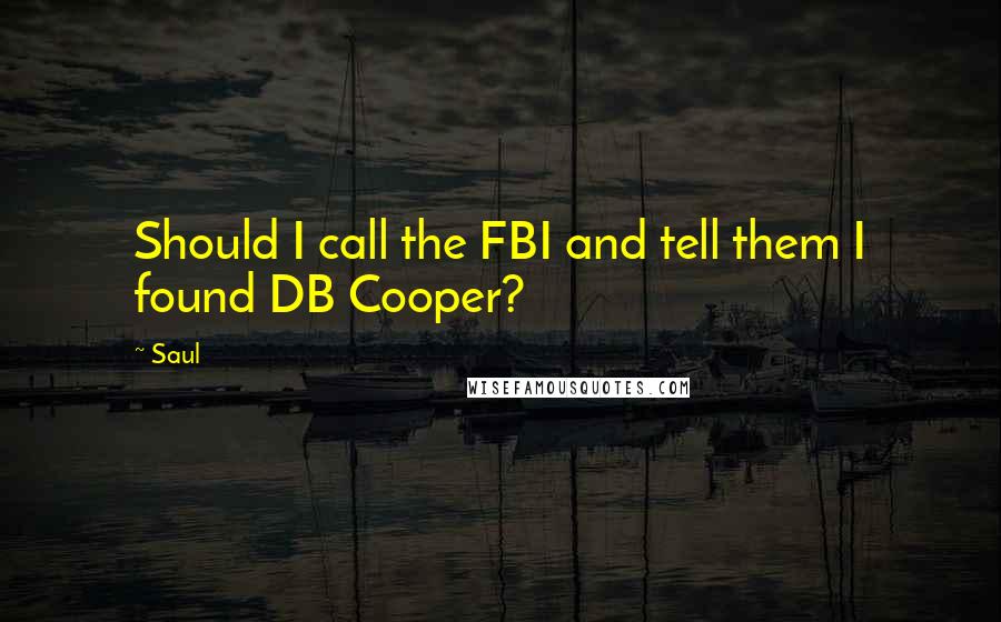 Saul Quotes: Should I call the FBI and tell them I found DB Cooper?