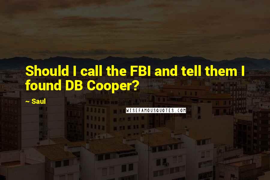 Saul Quotes: Should I call the FBI and tell them I found DB Cooper?