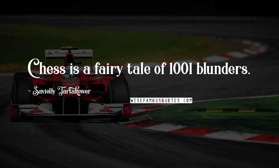 Savielly Tartakower Quotes: Chess is a fairy tale of 1001 blunders.