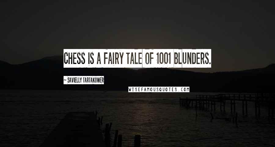 Savielly Tartakower Quotes: Chess is a fairy tale of 1001 blunders.
