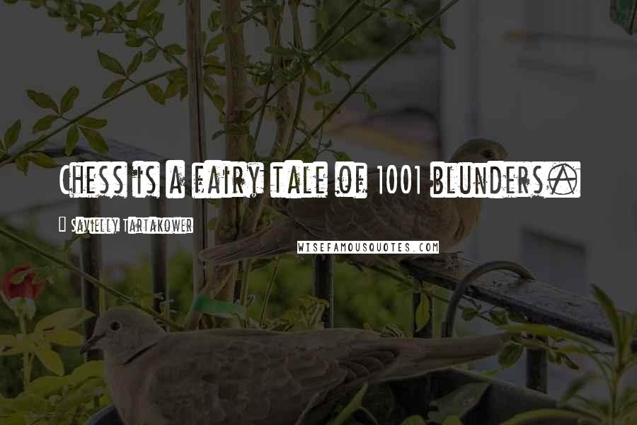 Savielly Tartakower Quotes: Chess is a fairy tale of 1001 blunders.