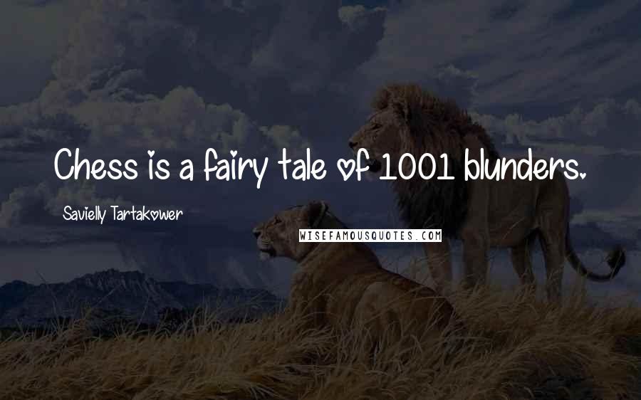 Savielly Tartakower Quotes: Chess is a fairy tale of 1001 blunders.