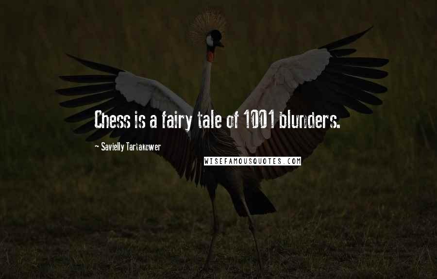 Savielly Tartakower Quotes: Chess is a fairy tale of 1001 blunders.