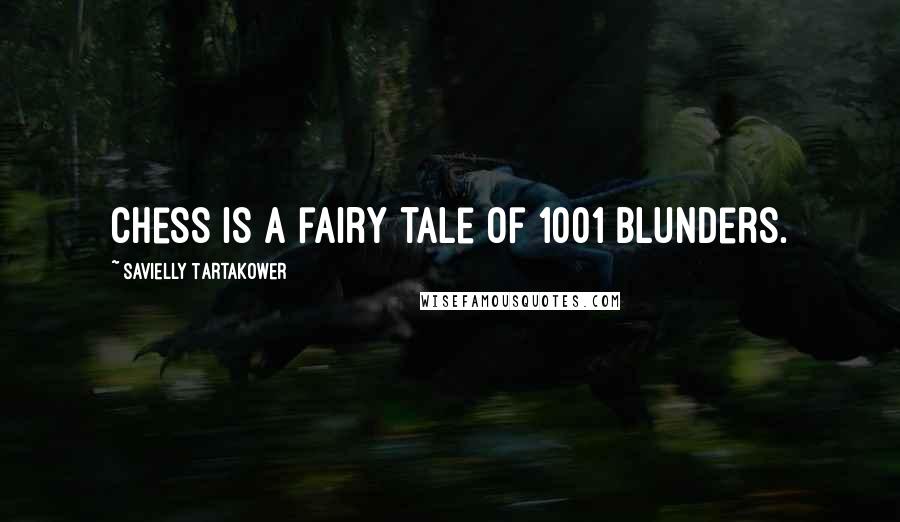 Savielly Tartakower Quotes: Chess is a fairy tale of 1001 blunders.