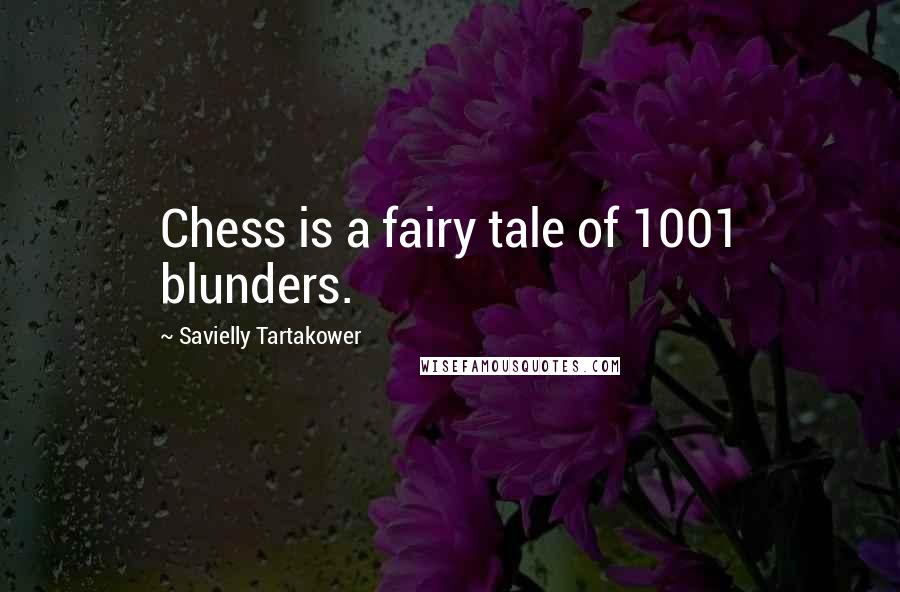 Savielly Tartakower Quotes: Chess is a fairy tale of 1001 blunders.
