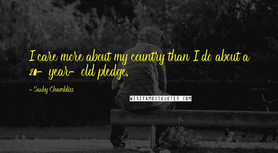 Saxby Chambliss Quotes: I care more about my country than I do about a 20-year-old pledge.