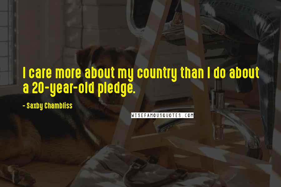 Saxby Chambliss Quotes: I care more about my country than I do about a 20-year-old pledge.