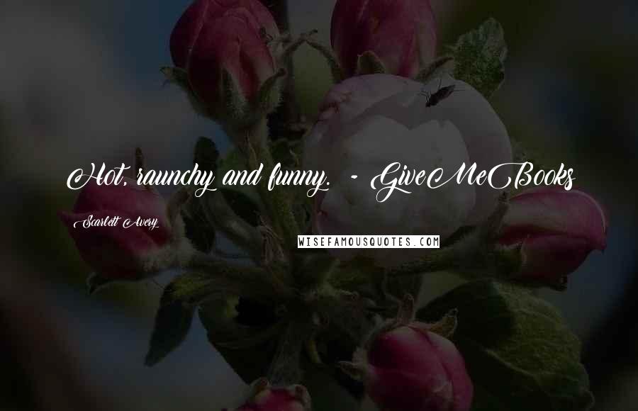 Scarlett Avery Quotes: Hot, raunchy and funny. - GiveMeBooks