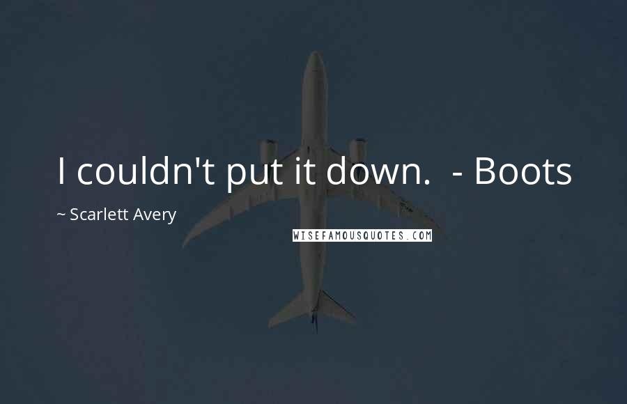 Scarlett Avery Quotes: I couldn't put it down. - Boots