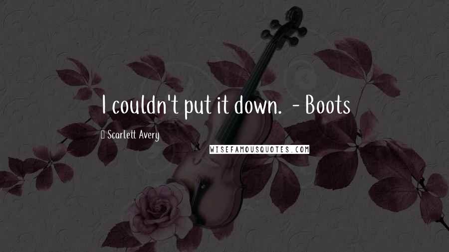 Scarlett Avery Quotes: I couldn't put it down.  - Boots