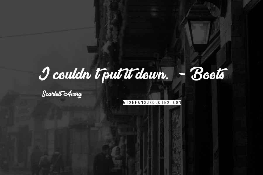 Scarlett Avery Quotes: I couldn't put it down. - Boots