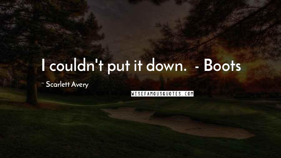 Scarlett Avery Quotes: I couldn't put it down. - Boots