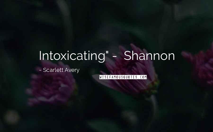 Scarlett Avery Quotes: Intoxicating" - Shannon