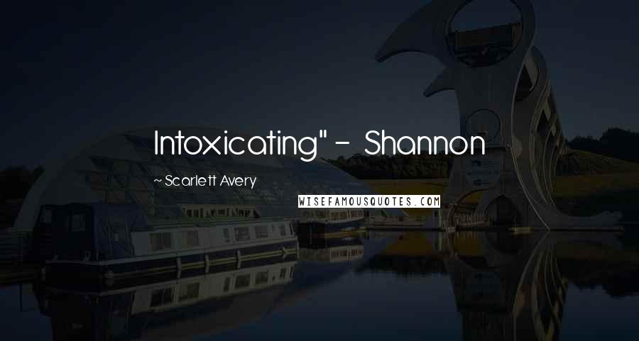 Scarlett Avery Quotes: Intoxicating" - Shannon