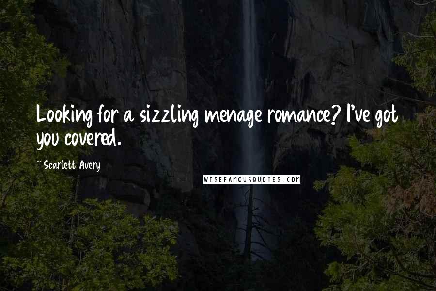 Scarlett Avery Quotes: Looking for a sizzling menage romance? I've got you covered.