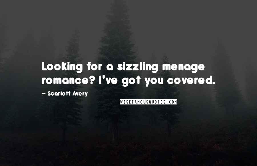 Scarlett Avery Quotes: Looking for a sizzling menage romance? I've got you covered.