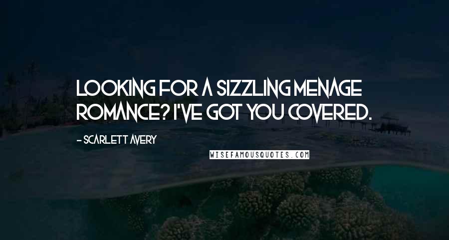 Scarlett Avery Quotes: Looking for a sizzling menage romance? I've got you covered.