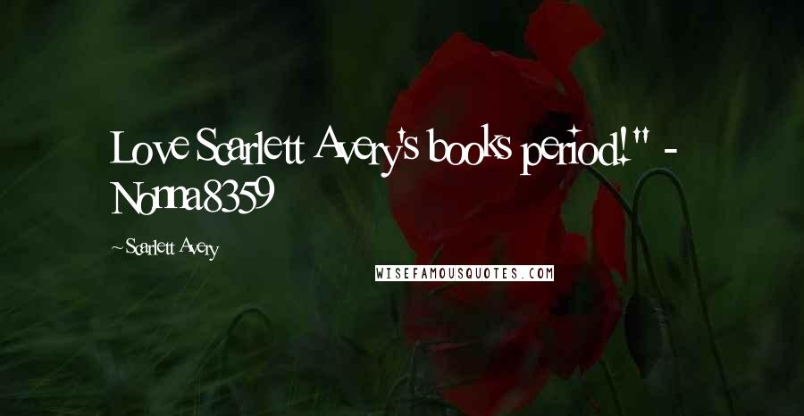 Scarlett Avery Quotes: Love Scarlett Avery's books period!" - Nonna8359