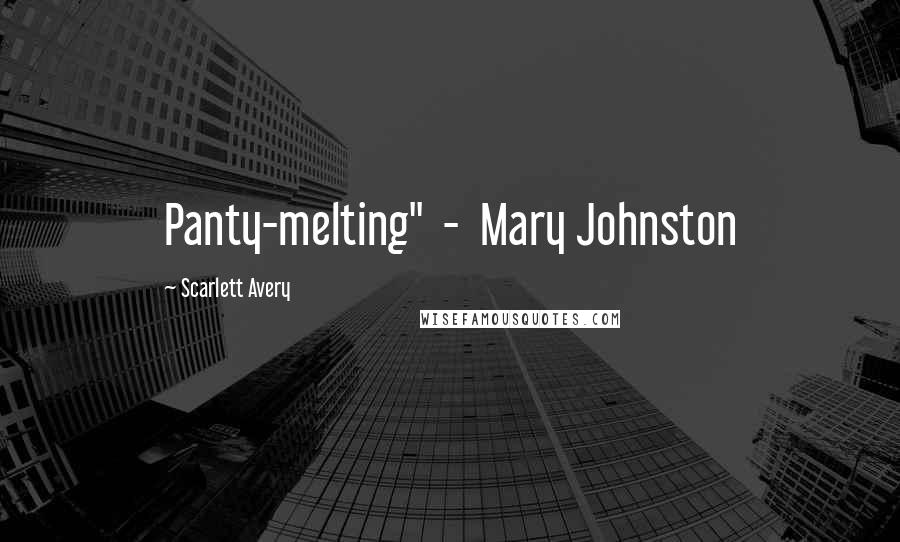 Scarlett Avery Quotes: Panty-melting" - Mary Johnston